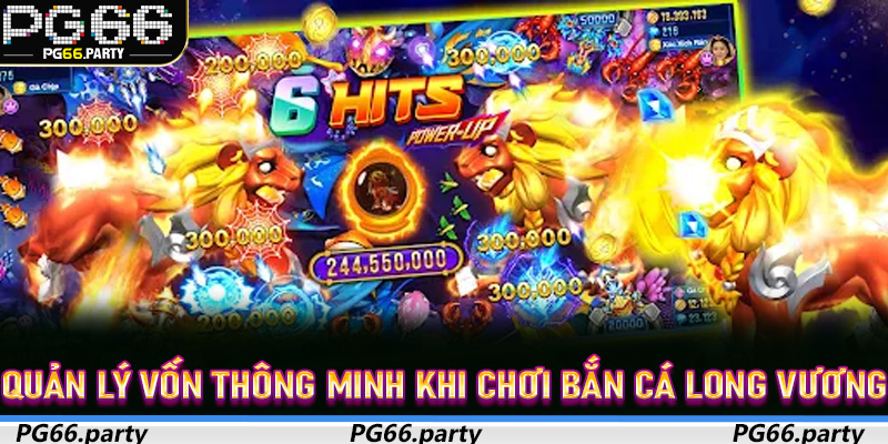 Quản lý vốn thông minh khi chơi Bắn Cá Long Vương